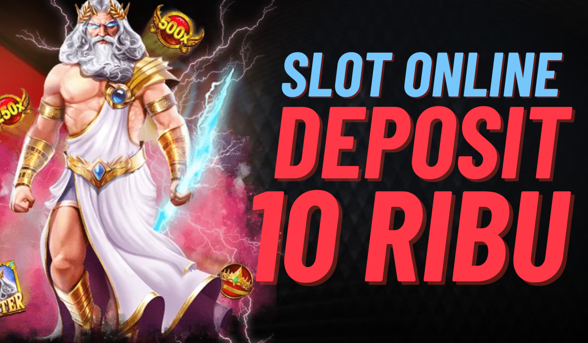 Coba Keberuntungan di Slot Deposit 10 Ribu Peluang dan Risiko